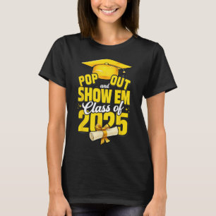 Pop Out And Show Em Cl Of 2025 Senior 2025 Graduat T-Shirt