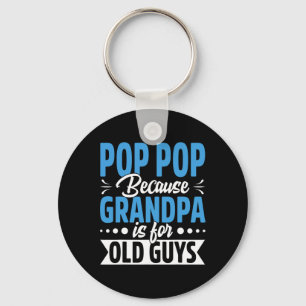 Pop Pop Because Grandpa Is For Old Guys Funny Fath Key Ring