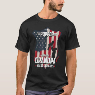Pop Pop Because Grandpa Is For Old Guys Men Usa Fl T-Shirt