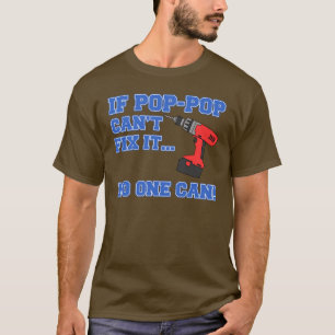 Pop-Pop Can't Fix It No One Can (DARK) T-Shirt