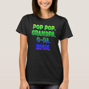 Pop Pop Grandpa G Pa Bruh Parody Mama Mummy Mum Fa T-Shirt