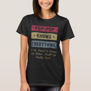 Pop-pop Knows Everything If He Doesn&#; t Know For T-Shirt