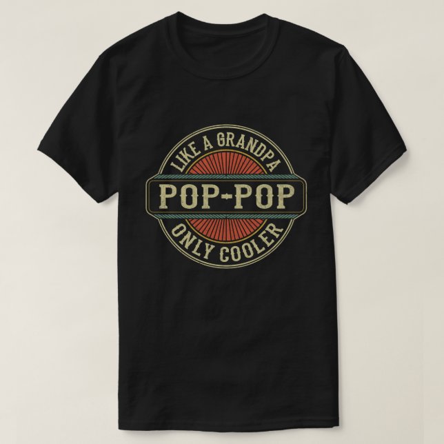 Pop-Pop Like a Grandpa Only Cooler Fathers Day T-Shirt (Design Front)