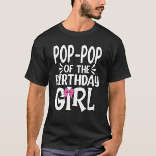 Pop Pop Of The Birthday Girl Mum Dad Kids Family M T-Shirt