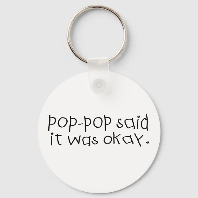 Pop Pop Said it was Okay Key Ring (Front)