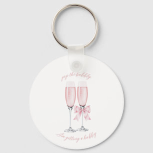 Pop the Bubbly I’m Getting a Hubby Design Pink Key Ring