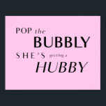 Pop The Bubbly, She's Getting a Hubby Back-Drop Poster<br><div class="desc">Pop the champagne and celebrate the bride-to-be! Perfect for a Bachelorette Party,  Bachelorette Weekend,  Engagement or Shower! Hang this Poster as a Backdrop for the party!</div>