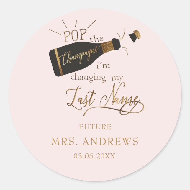 Pop the champagne i´m changing my last name!  classic round sticker (Front)