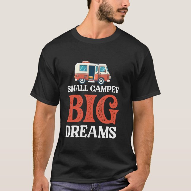 Pop Up Camper Small Camper Big Dreams T-Shirt (Front)