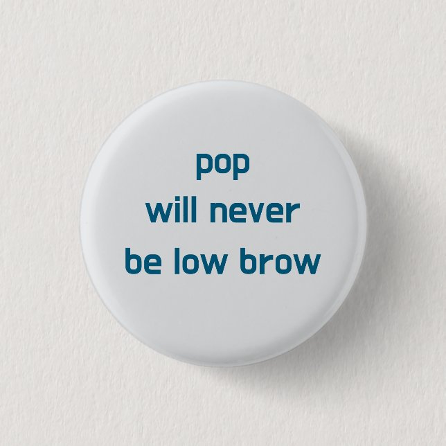 Pop Will Never Be Low Brow button (Front)