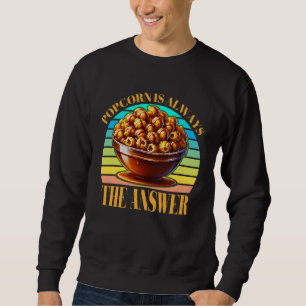 popcorn is always the answer sweatshirt