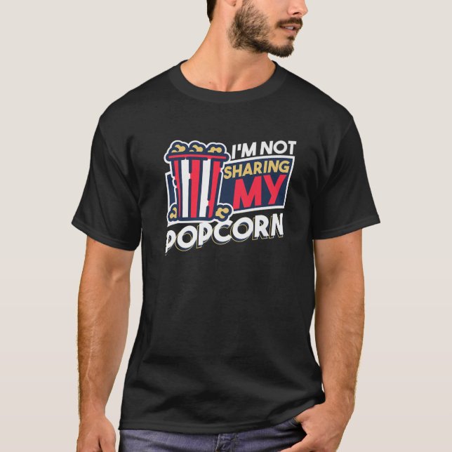 Popcorn Movies Snack Cinema TV Shows - Not Sharing T-Shirt (Front)