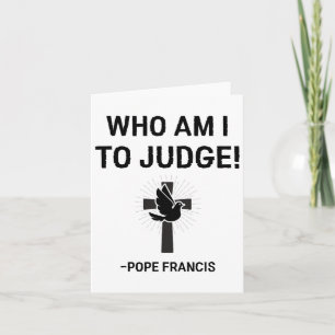 Pope Francis Who Am I To Judge  Card