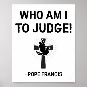 Pope Francis Who Am I To Judge Poster