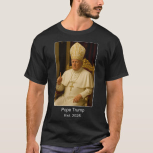 Pope Trump Est. 2025 Trump Wants To Be The Next Po T-Shirt