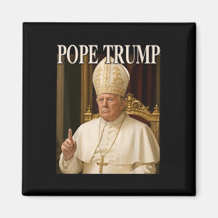 Pope Trump Funny President Trump Declares Himself  Magnet