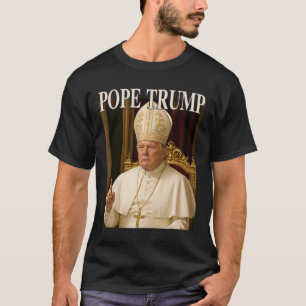 Pope Trump Funny President Trump Declares Himself T-Shirt