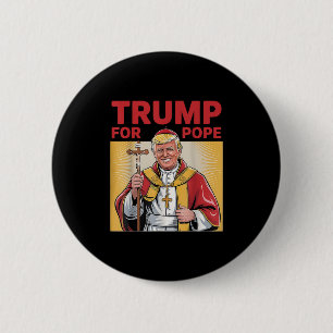 Pope Trump Funny President Trump Wants To Be The N 6 Cm Round Badge