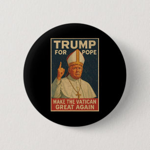 Pope Trump Funny President Trump Wants To Be The N 6 Cm Round Badge