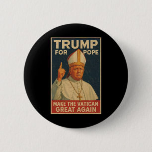 Pope Trump Funny President Trump Wants To Be The N 6 Cm Round Badge