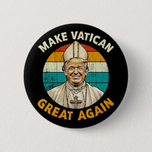 Pope Trump Funny President Trump Wants To Be The N 6 Cm Round Badge