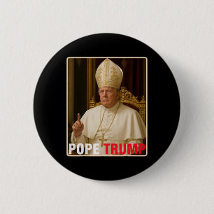 Pope Trump Funny President Trump Wants To Be The N 6 Cm Round Badge
