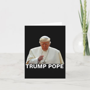 Pope Trump Funny President Trump Wants To Be The N Card
