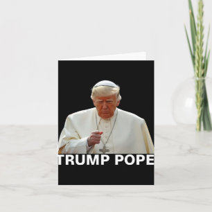 Pope Trump Funny President Trump Wants To Be The N Card