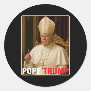 Pope Trump Funny President Trump Wants To Be The N Classic Round Sticker