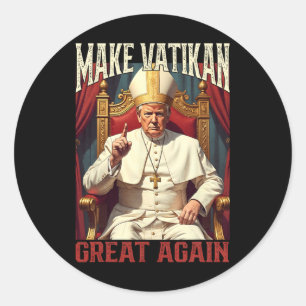 Pope Trump Funny President Trump Wants To Be The N Classic Round Sticker