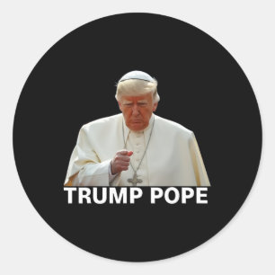 Pope Trump Funny President Trump Wants To Be The N Classic Round Sticker