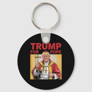 Pope Trump Funny President Trump Wants To Be The N Key Ring