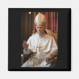 Pope Trump Funny President Trump Wants To Be The N Magnet