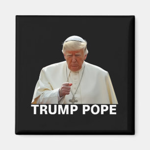 Pope Trump Funny President Trump Wants To Be The N Magnet