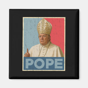 Pope Trump Funny President Trump Wants To Be The N Magnet