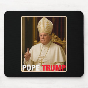 Pope Trump Funny President Trump Wants To Be The N Mouse Pad