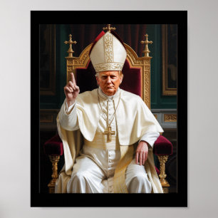 Pope Trump Funny President Trump Wants To Be The N Poster