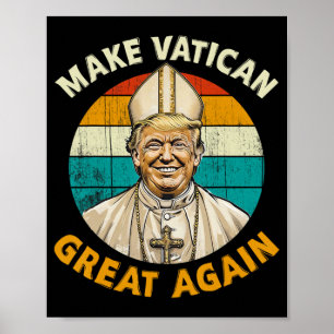 Pope Trump Funny President Trump Wants To Be The N Poster