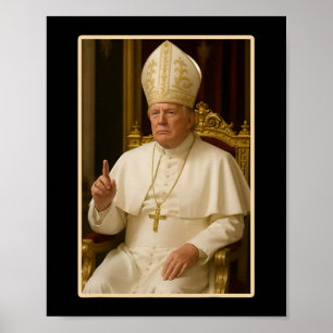 Pope Trump Funny President Trump Wants To Be The N Poster