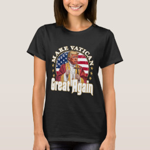 Pope Trump Funny President Trump Wants To Be The N T-Shirt