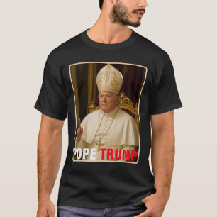 Pope Trump Funny President Trump Wants To Be The N T-Shirt