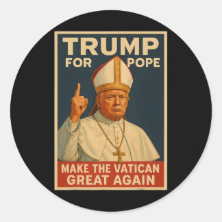 Pope Trump Trump Wants To Be The Next Pope 1  Classic Round Sticker