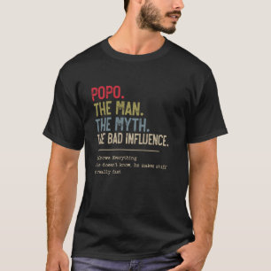 Popo The Man The Myth The Bad Influence He Knows E T-Shirt