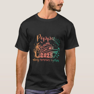 Poppa Cruise 2025 Making Memories Together Family T-Shirt