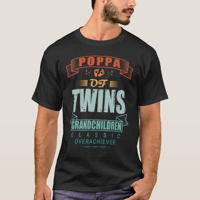 Poppa Of Twin Grandchildren Classic Overachiever R T-Shirt (Front)