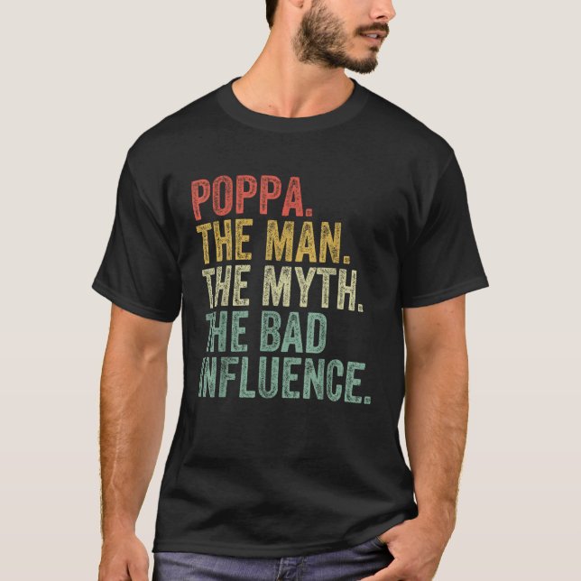 Poppa The Man The Myth The Bad Influence Funny Dad T-Shirt (Front)