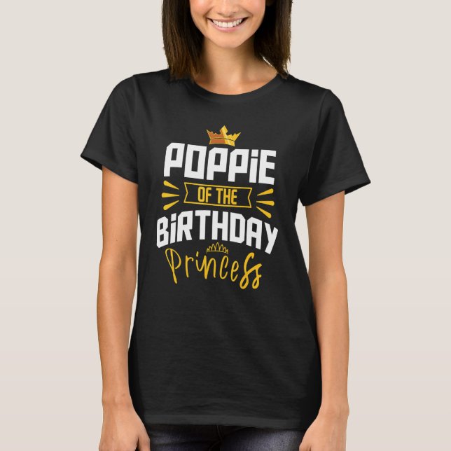Poppie Of The Birthday Princess Party Bday Celebra T-Shirt (Front)