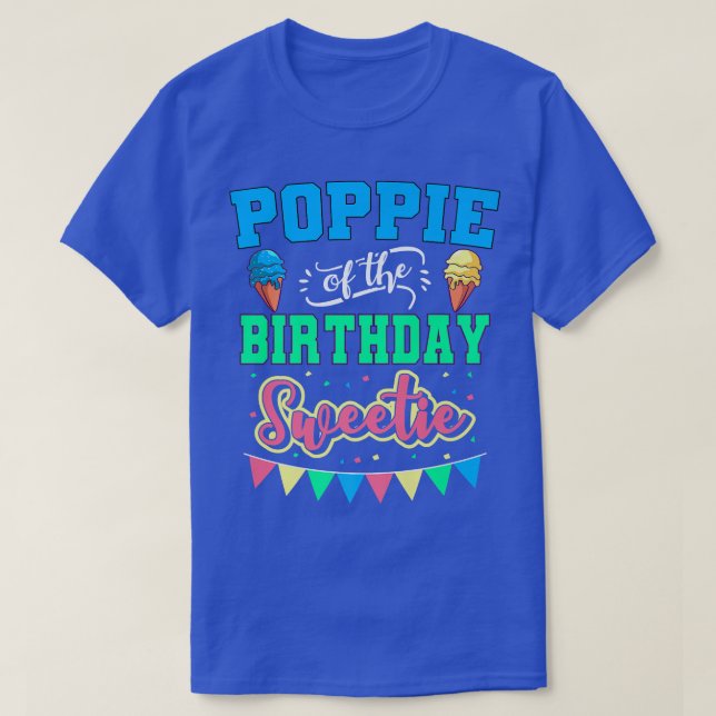 Poppie Of The Birthday Sweetie Ice Cream Bday Part T-Shirt (Design Front)