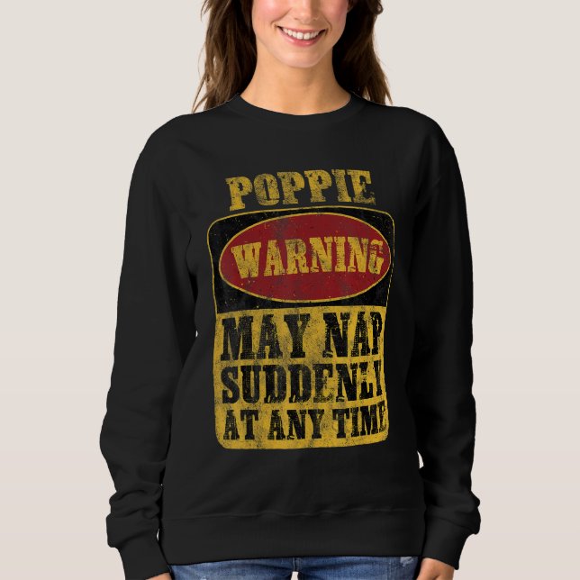 Poppie Warning May Nap Suddenly At Any Time Sweatshirt (Front)