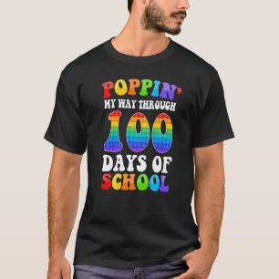 Poppin My Way Through 100 Days  100th Day Of Schoo T-Shirt